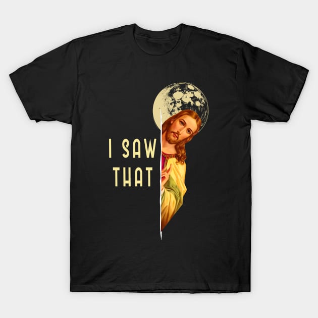 Jesus Meme  I Saw That T-Shirt by tabkudn